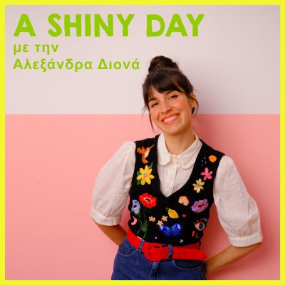 A Shiny Day, με την Αλεξάνδρα Διονά 